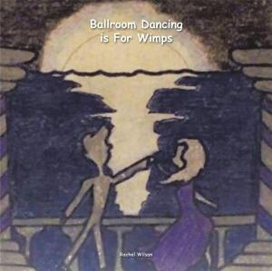 Cover of the book Ballroom Dancing Is for Wimps by Melisa Mel