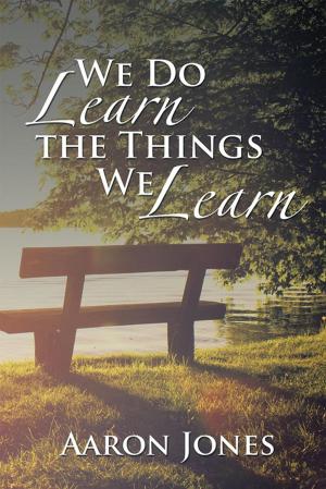Cover of the book We Do Learn the Things We Learn by Dr. John G. Ingersoll