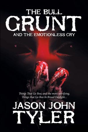 Cover of the book The Bull Grunt and the Emotionless Cry by William E. Blaine Jr.