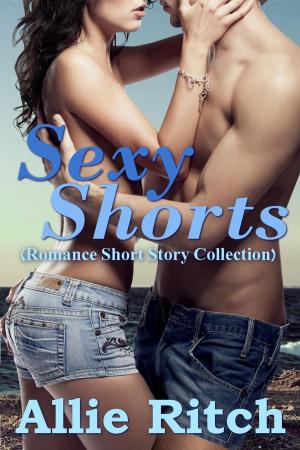 Cover of the book Sexy Shorts (Romance Short Story Collection) by Emily Brontë