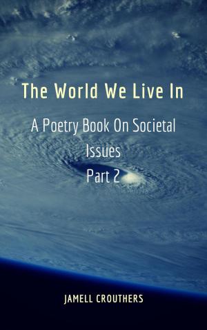Book cover of The World We Live In A Poetry Book On Societal Issues Part 2
