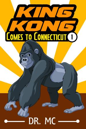Book cover of King Kong Comes to Connecticut 1: Children's Bed Time Story