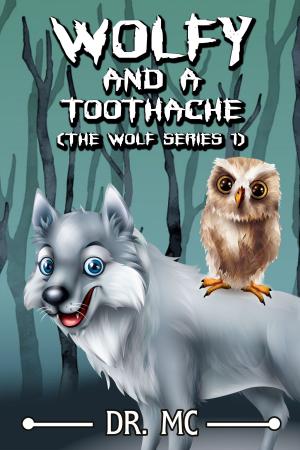 Cover of the book Wolfy And A Toothache: Wolf Series Book 1 by Carol G. Crawford