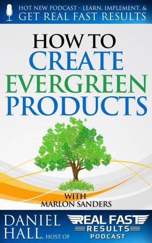 Cover of the book How to Create Evergreen Products by Tony Laidig, Daniel Hall