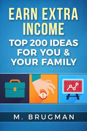Cover of the book Earn Extra Income: Top 200 Ideas for You & Your Family by Jennifer Jones