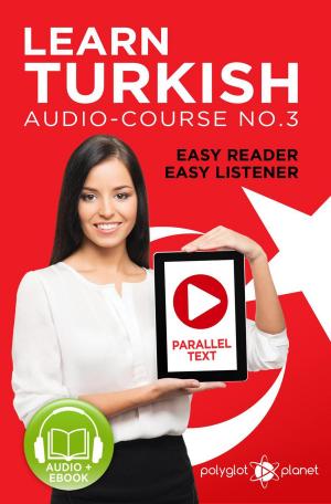 Cover of the book Learn Turkish - Easy Reader | Easy Listener | Parallel Text Audio Course No. 3 by Craig S. Brantley, Catherine Dickson