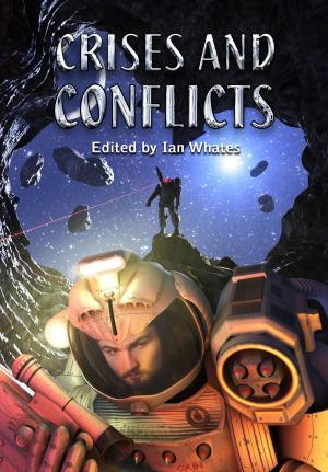 Cover of the book Crises And Conflicts by Ian Whates