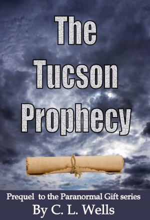 Book cover of The Tucson Prophecy: a prequel novella to the Paranormal Gift series