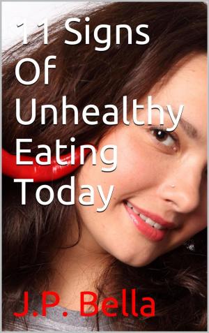 Cover of the book 11 Signs Of Unhealthy Eating Today by Angela Jewitt