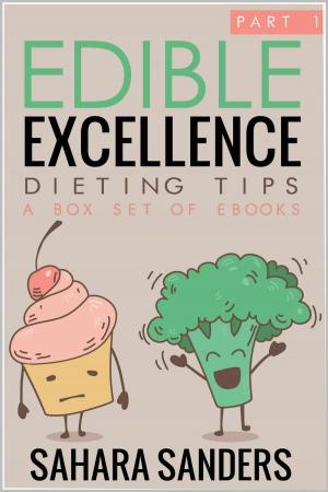 Cover of the book Edible Excellence, Part 1: Dieting Tips by Sahara Sanders