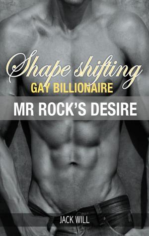 Cover of the book Shape Shifting Gay Billionaire Mr Rock's Desire by David Goldon