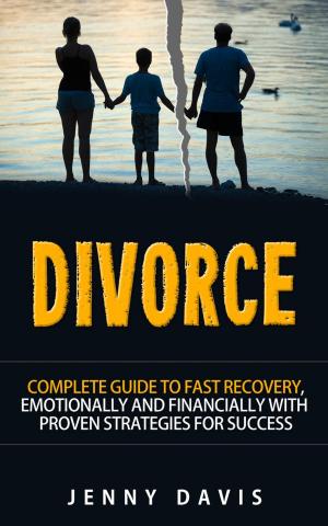 Cover of Divorce: Complete Guide to Fast Recovery, Emotionally and Financially With Proven Strategies For Success