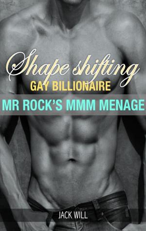 Cover of Shape Shifting Gay Billionaire Mr. Rock's MMM Menage