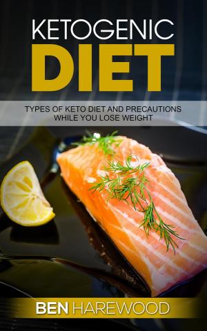 Cover of the book Ketogenic Diet: Types of keto Diet and Precautions While You Lose Weight by Dr. Michelle Harvie, Professor Tony Howell