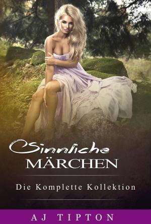 Cover of the book Sinnliche Märchen: Die Komplette Kollektion by Joanne Van Leerdam