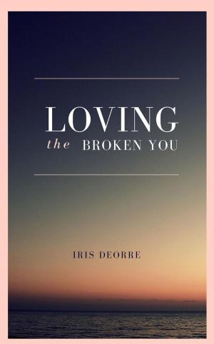 Cover of the book Loving The Broken You by Melanie Macek