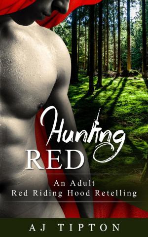 Cover of the book Hunting Red: An Adult Red Riding Hood Retelling by AJ Tipton