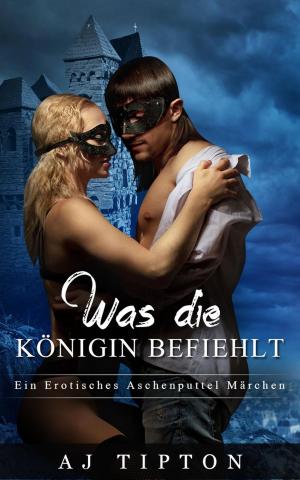 Book cover of Was die Königin befiehlt: Ein Erotisches Aschenputtel Märchen