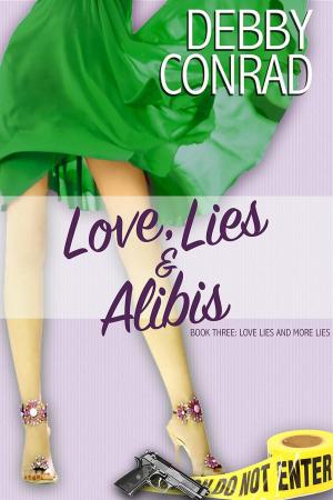 Cover of the book Love, Lies and Alibis by DEBBY CONRAD