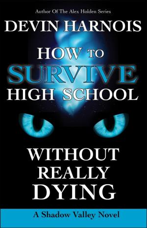Cover of the book How To Survive High School Without Really Dying by Marnie Atwell