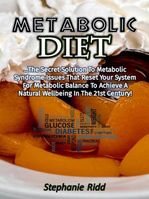 Cover of Metabolic Diet: The Secret Solution to Metabolic Syndrome Issues That Reset Your System for Metabolic Balance to Achieve a Natural Well-being In the 21st Century!