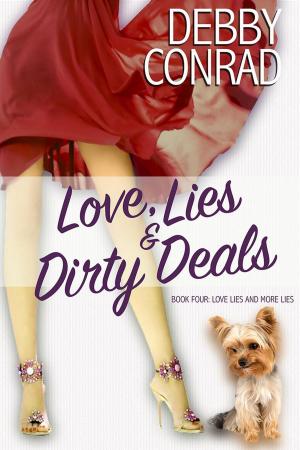 Cover of the book Love, Lies and Dirty Deals by DEBBY CONRAD