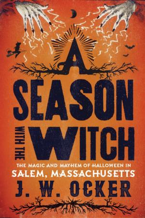 Cover of the book A Season with the Witch: The Magic and Mayhem of Halloween in Salem, Massachusetts by New York-New Jersey Trail Conference, Daniel Chazin