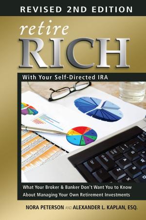 Cover of the book Retire Rich with Your Self-Directed IRA: What Your Broker & Banker Don't Want You to Know About Managing Your Own Retirement Investments by Nora Peterson
