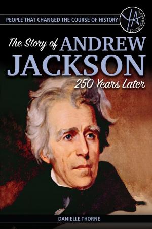 Book cover of People that Changed the Course of History: The Story of Andrew Jackson 250 Years After His Birth