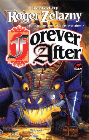 Cover of the book Forever After by Christopher Stasheff, S. M. Stirling, Jody Lynn Nye, Morgan Llywelyn, Mike Resnick