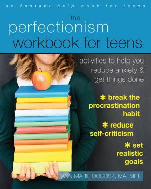 Cover of the book The Perfectionism Workbook for Teens by Pat Harvey, ACSW, LCSW-C, Britt H. Rathbone, MSSW, LCSW-C