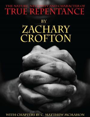 Cover of the book The Nature, Necessity and Character of True Repentance by C. Matthew McMahon, Michael Harrison