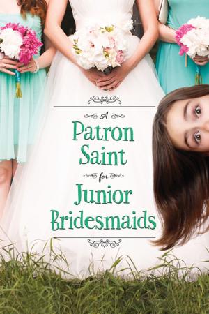 Cover of the book A Patron Saint for Junior Bridesmaids by Michael Dante DiMartino