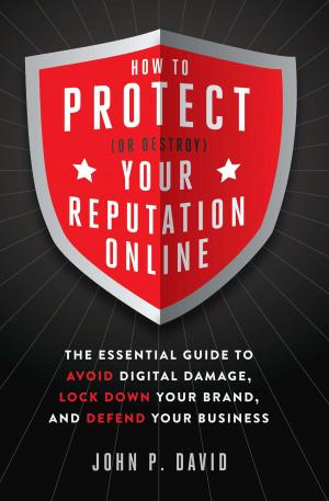 Cover of the book How to Protect (Or Destroy) Your Reputation Online by David Kundtz