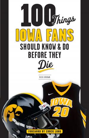 Cover of the book 100 Things Iowa Fans Should Know & Do Before They Die by Kevin Allen, Bob Duff