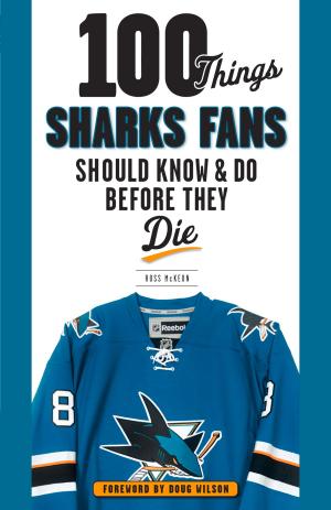 Cover of the book 100 Things Sharks Fans Should Know and Do Before They Die by Jim McArdle