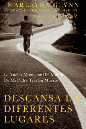 Book cover of Descansa en diferentes lugares: La vuelta alrededor del mundo de mi padre tras su muerte.