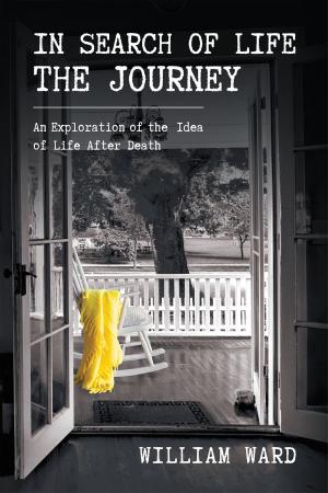 Cover of the book In Search of Life The Journey: An Exploration of the Idea of Life After Death by Teddy Vanover