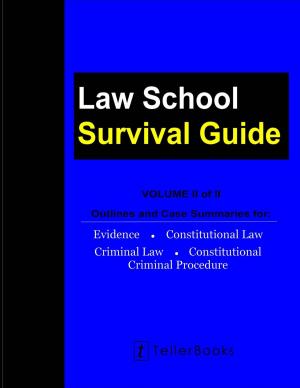 Cover of Law School Survival Guide (Volume II of II): Outlines and Case Summaries for Evidence, Constitutional Law, Criminal Law, Constitutional Criminal Procedure