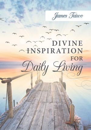 Cover of the book Divine Inspiration For Daily Living by Dr. Melvin Pender, Debbie Pender