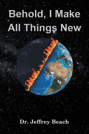 Cover of the book Behold, I Make All Things New by Dolores Thompson