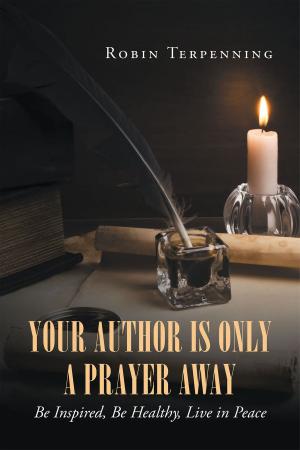 Cover of the book Your Author is Only a Prayer Away: Be Inspired, Be Healthy, Live in Peace by Evangelist Riley