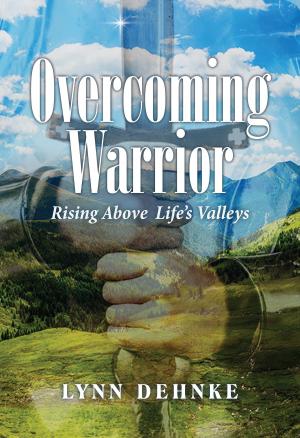 Cover of the book Overcoming Warrior: Rising Above Life's Valleys by Vanessa Frazier