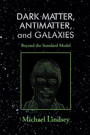 bigCover of the book Dark Matter, Antimatter, and Galaxies: Beyond the Standard Model by 