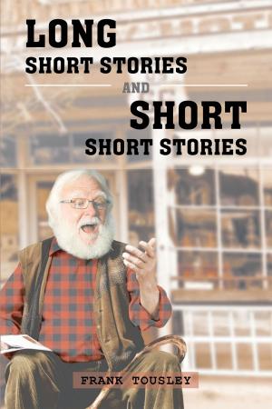 Cover of the book Long Short Stories and Short Short Stories by Cornelius Ogu Ejimofor Ph.D.