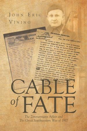 Cover of the book Cable of Fate: The Zimmermann Affair and The Great Southwestern War of 1917 by Norman Weistuch, Ph.D.