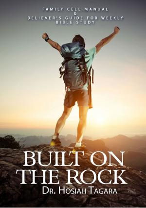 bigCover of the book BUILT ON THE ROCK:Family Cell Manual&Believer's Guide For Weekly Bible Study by 