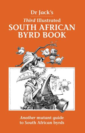 Cover of the book Dr Jack’s Third Illustrated South African Byrd Book by Gareth Crocker