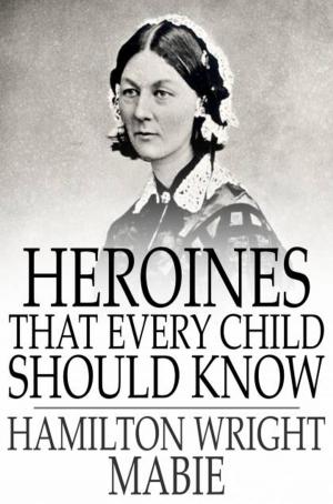 Cover of the book Heroines That Every Child Should Know by James Branch Cabell
