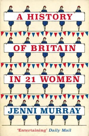 Cover of the book A History of Britain in 21 Women by Edward Feser